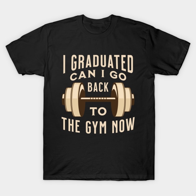 I Graduated Can I Go Back to The Gym Now T-Shirt by Raventeez